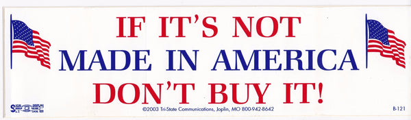 If Its Not Made In America, Dont Buy It! Bumper Sticker #B121 - HardHatGear